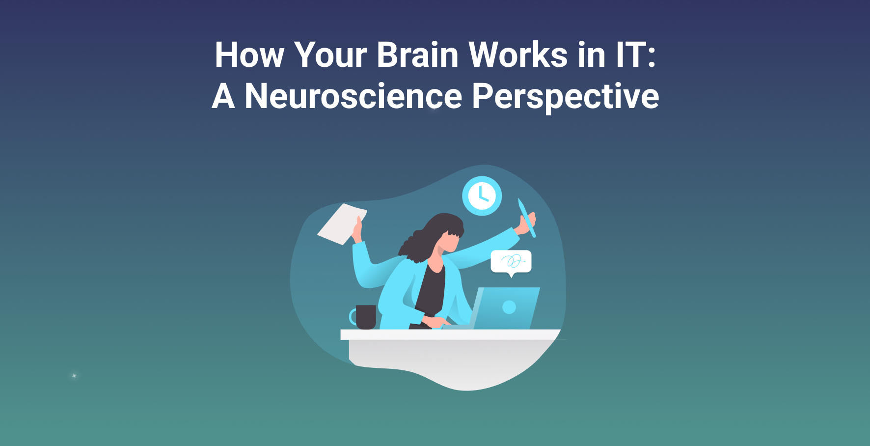 How Your Brain Works in IT: A Neuroscience Perspective