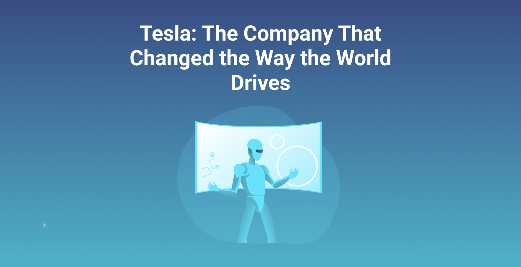 Tesla: The Company That Changed the Way the World Drives  