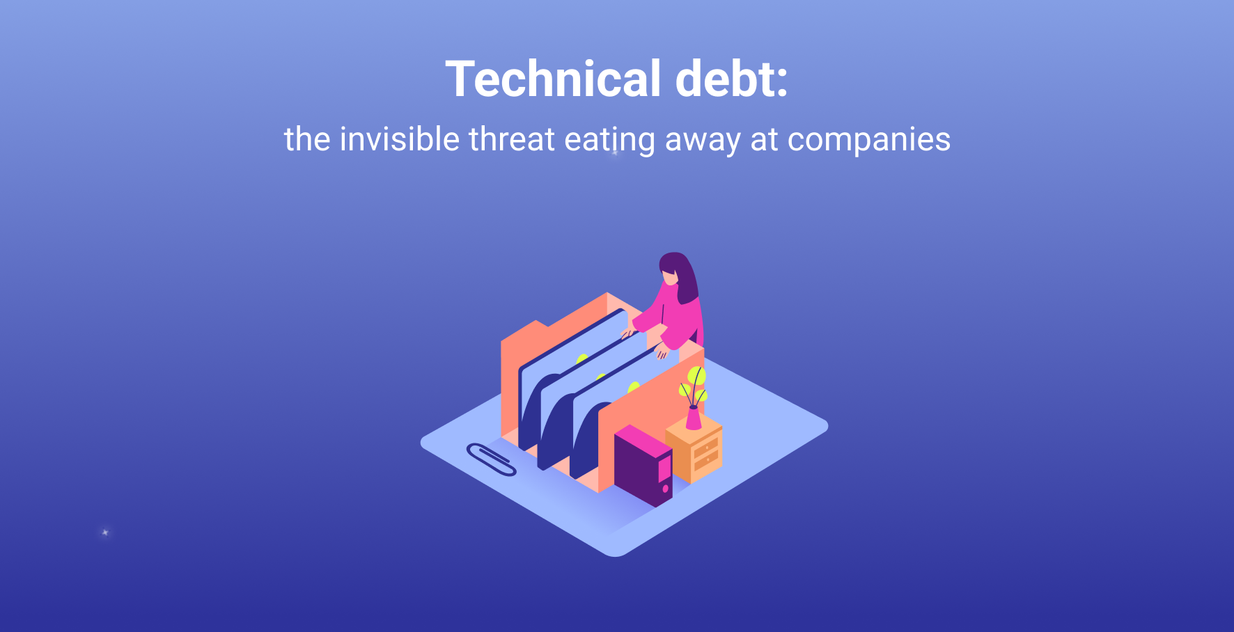 Technical debt: the invisible threat eating away at companies